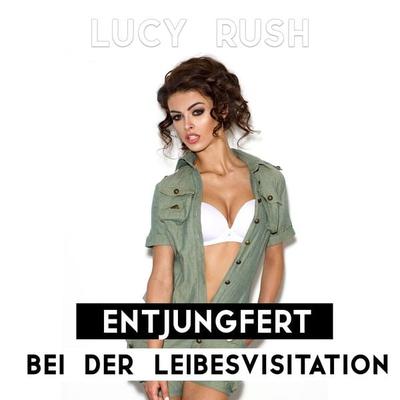 Entjungfert bei der Leibesvisitation - Lucy Rush, Audio, 4061707349539