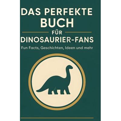 Das perfekte Buch für Dinosaurier-Fans, Gebundene Ausgabe von Nora Fischer, BoD - Books on Demand, 978-3-695-34968-5