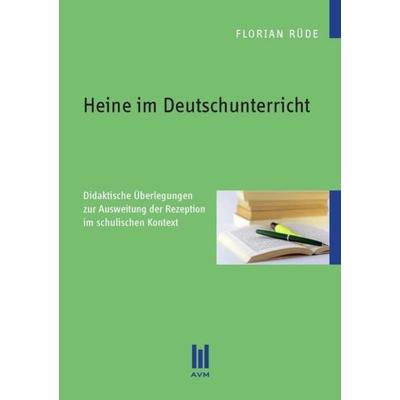 Heine im Deutschunterricht, Taschenbuch von Florian Rüde, Akademische Verlagsgemeinschaft München, 978-3-86924-290-3