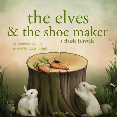 The Elves and the Shoe maker, a fairytale - The Brothers Grimm, Audio, 9782821106529