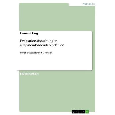 Evaluationsforschung in allgemeinbildenden Schulen, Taschenbuch von Lennart Sieg, GRIN, 978-3-656-63146-0