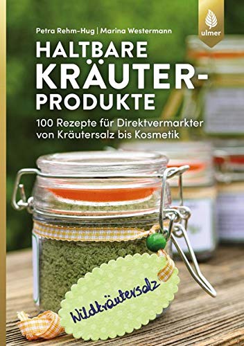 Petra Rehm-Hug - Haltbare Kräuterprodukte: 100 Rezepte für Direktvermarkter von Kräutersalz bis Kosmetik - Preis vom 13.10.2026 19:28:25 h