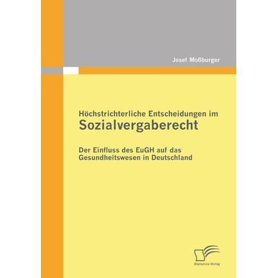 Höchstrichterliche Entscheidungen im Sozialvergaberecht: Der Einfluss des EuGH auf das Gesundheitswesen in Deutschland, Taschenbuch von Josef