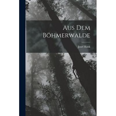 Aus Dem Böhmerwalde, Taschenbuch von Josef Rank, Legare Street Press, 978-1-01-797973-2