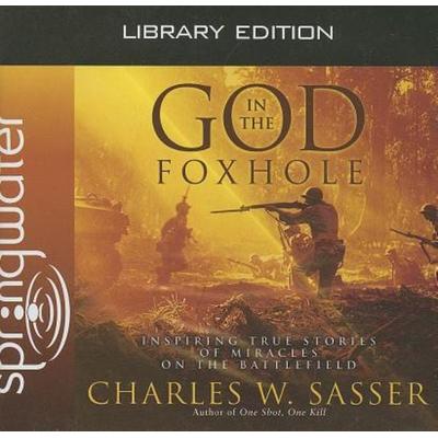 God in the Foxhole (Library Edition): Inspiring True Stories of Miracles on the Battlefield - Charles W. Sasser, CD, 9781609810160