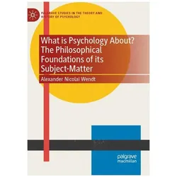 What is Psychology About? The Philosophical Foundations of its Subject-Matter, Fachbücher von Alexander Nicolai Wendt