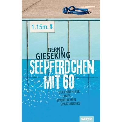 Seepferdchen mit sechzig, Gebundene Ausgabe von Bernd Gieseking, Satyr, 978-3-910775-38-1