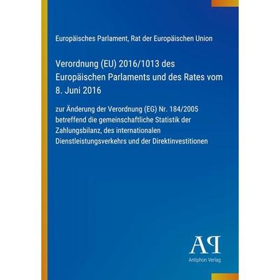 Verordnung (EU) 2016/1013 des Europäischen Parlaments und des Rates vom 8. Juni 2016, Taschenbuch von Europäisches Parlament,Rat der Europäischen