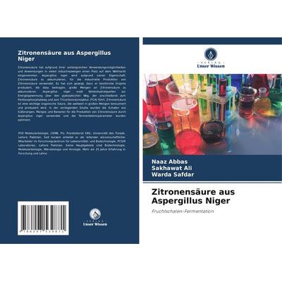Zitronensäure aus Aspergillus Niger, Taschenbuch von Naaz Abbas,Sakhawat Ali,Warda Safdar, Verlag Unser Wissen, 978-620-7-53987-1
