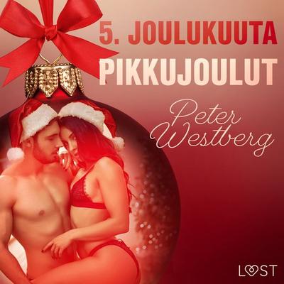 5. joulukuuta: Pikkujoulut – eroottinen joulukalenteri - Peter Westberg, Audio, 9788726710137