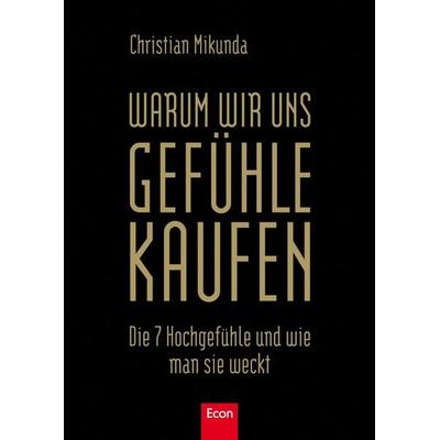 Warum wir uns Gefühle kaufen, Gebundene Ausgabe von Christian Mikunda, Econ
