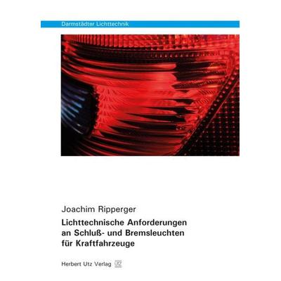 Lichttechnische Anforderungen an Schluß- und Bremsleuchten für Kraftfahrzeuge, Taschenbuch von Joachim Ripperger, Utz, Herbert, 978-3-8316-8105-1