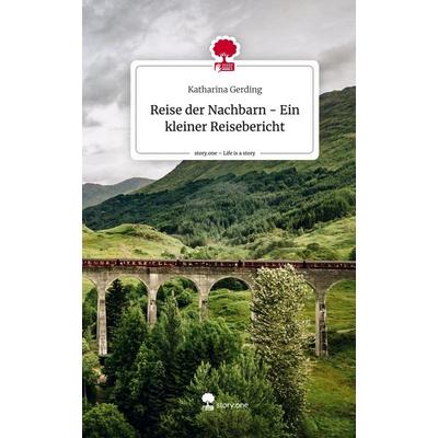 Reise der Nachbarn - Ein kleiner Reisebericht. Life is a Story - story.one, Gebundene Ausgabe von Katharina Gerding, Story.one publishing,