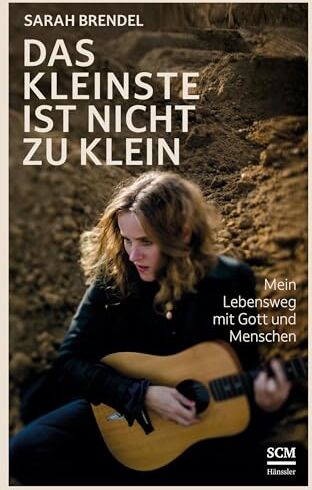 Sarah Brendel - Das Kleinste ist nicht zu klein: Mein Lebensweg mit Gott und Menschen - Preis vom 14.10.2026 23:07:16 h