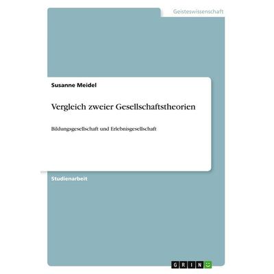 Vergleich zweier Gesellschaftstheorien, Taschenbuch von Susanne Meidel, GRIN, 978-3-640-51234-8