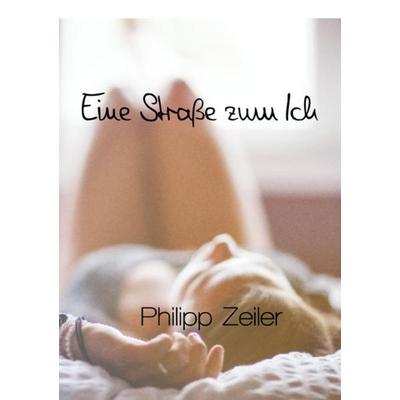 Eine Straße zum Ich, Taschenbuch von Philipp Zeiler, Epubli, 978-3-7450-5095-0