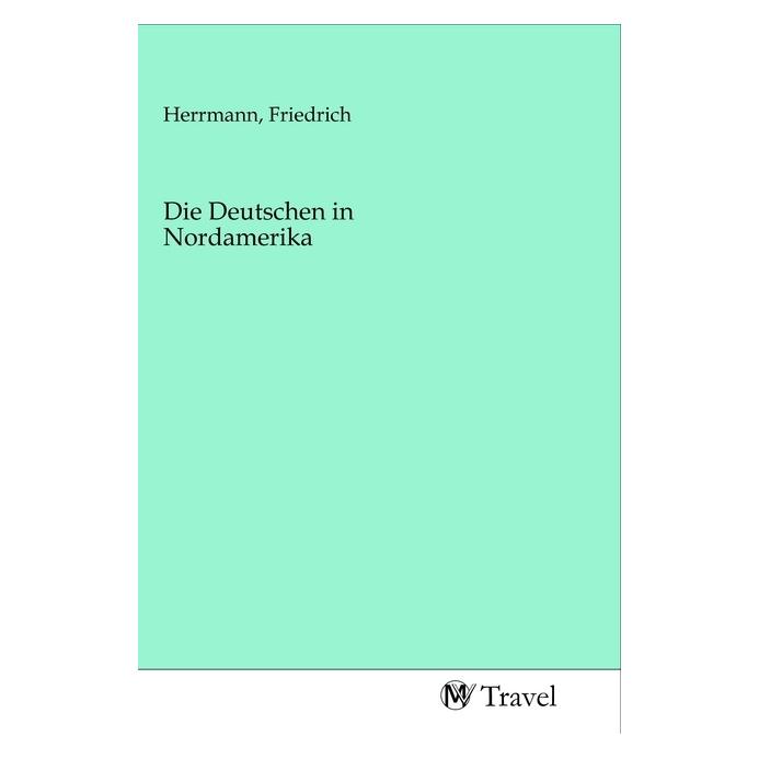 MV-Travel Die Deutschen in Nordamerika (Deutsch, Softcover, Friedrich Herrmann) (56138943)