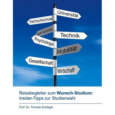 Reisebegleiter zum Wunsch-Studium: Insider-Tipps zur Studienwahl, Taschenbuch von Thomas Schlegel, BoD – Books on Demand