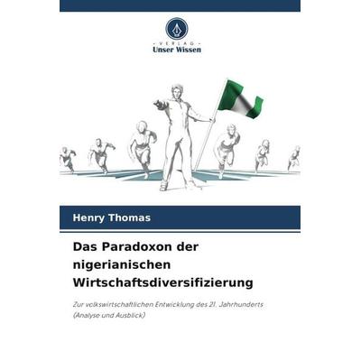 Das Paradoxon der nigerianischen Wirtschaftsdiversifizierung, Taschenbuch von Henry Thomas, Verlag Unser Wissen, 978-620-7-59036-0