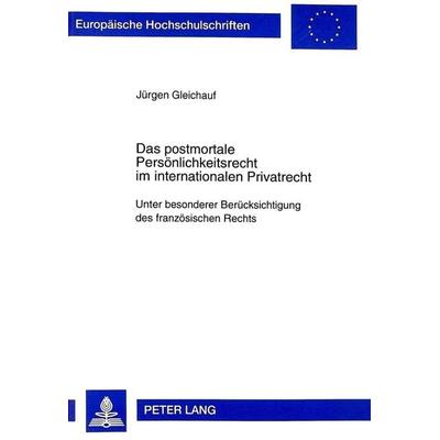 Das postmortale Persönlichkeitsrecht im internationalen Privatrecht, Taschenbuch von Jürgen Gleichauf, Peter Lang GmbH, Internationaler Verlag der