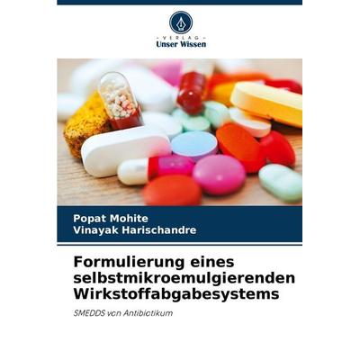 Formulierung eines selbstmikroemulgierenden Wirkstoffabgabesystems, Taschenbuch von Popat Mohite,Vinayak Harischandre, Verlag Unser Wissen,