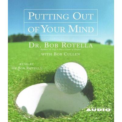 Putting Out of Your Mind - Bob Rotella,Bob Cullen, CD, 9780743507752