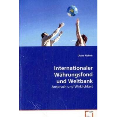 Richter Diana: Internationaler Währungsfond und Weltbank, Taschenbuch von Diana Richter, VDM, 978-3-639-07498-7