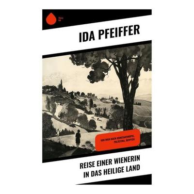 Reise einer Wienerin in das Heilige Land, Taschenbuch von Ida Pfeiffer, Sharp Ink, 978-80-283-5135-9