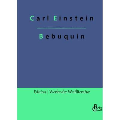 Bebuquin, Gebundene Ausgabe von Carl Einstein, Gröls Verlag, 978-3-96637-115-5