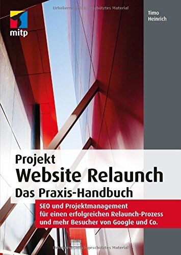 Timo Heinrich - Projekt Website Relaunch: Das Praxis-Handbuch: SEO und Projektmanagement für einen erfolgreichen Relaunch-Prozess und mehr Besucher von Google und Co. (mitp Professional) - Preis vom 09.10.2026 07:28:09 h