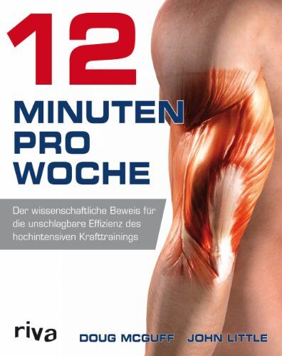 McGuff, Dr. med. Doug - 12 Minuten pro Woche: Der wissenschaftliche Beweis für die unschlagbare Effizienz des hochintensiven Krafttrainings - Preis vom 17.10.2026 19:25:27 h