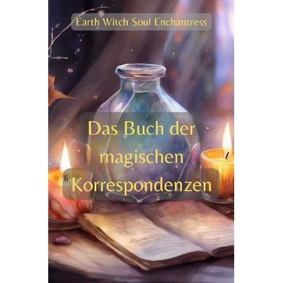 Das Buch der magischen Korrespondenzen, Taschenbuch von Antje Lucariello, Epubli, 978-3-7584-5888-0