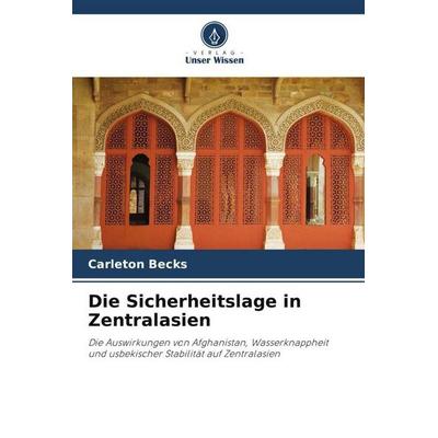Die Sicherheitslage in Zentralasien, Taschenbuch von Carleton Becks, Verlag Unser Wissen, 978-620-2-88042-8
