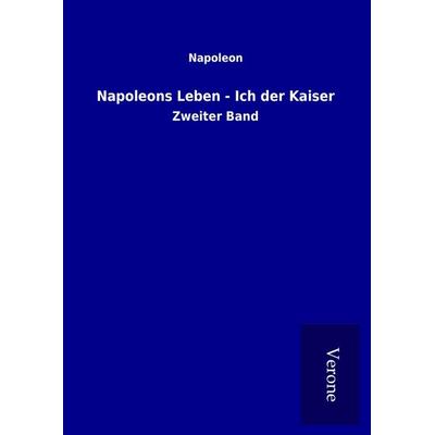 Napoleons Leben - Ich der Kaiser, Gebundene Ausgabe von Napoleon, BoD - Books on Demand