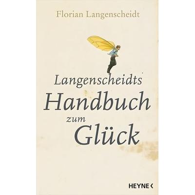 Langenscheidts Handbuch zum Glück, Gebundene Ausgabe von Florian Langenscheidt, Heyne HC