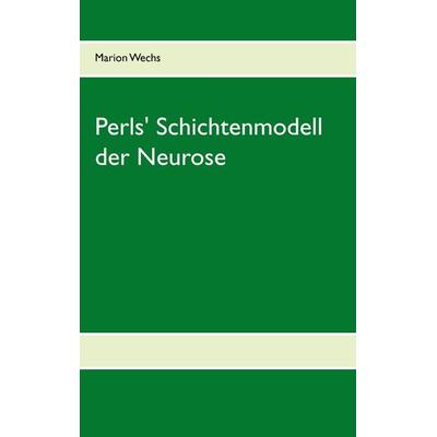 Perls' Schichtenmodell der Neurose, Taschenbuch von Di Wex, BoD – Books on Demand, 978-3-7357-8428-5