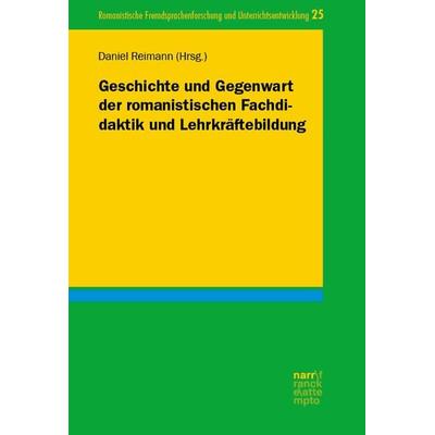 Geschichte und Gegenwart der romanistischen Fachdidaktik und Lehrkräftebildung, Taschenbuch von , Narr Francke Attempto, 978-3-8233-8578-3