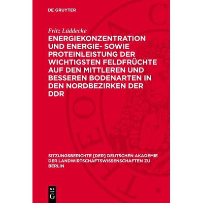 Energiekonzentration und Energie- sowie Proteinleistung der wichtigsten Feldfrüchte auf den mittleren und besseren Bodenarten in den Nordbezirken der