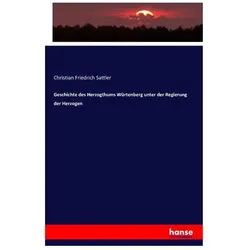 Geschichte des Herzogthums Würtenberg unter der Regierung der Herzogen, Fachbücher von Christian Friedrich Sattler