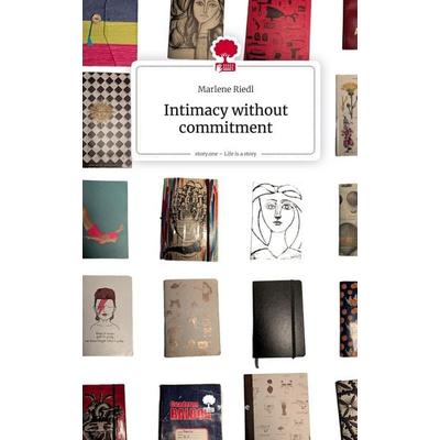 Intimacy without commitment. Life is a Story - story.one, Gebundene Ausgabe von Marlene Riedl, Storylution, 978-3-7118-0636-9