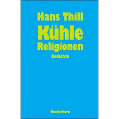Kühle Religionen, Gebundene Ausgabe von Hans Thill, Das Wunderhorn, 978-3-88423-212-5