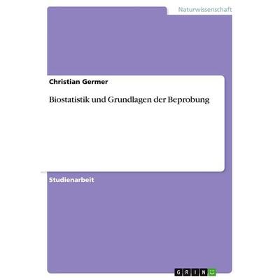 Biostatistik und Grundlagen der Beprobung, Taschenbuch von Christian Germer, GRIN, 978-3-638-64064-0
