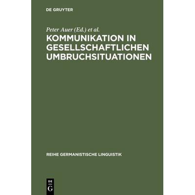Kommunikation in gesellschaftlichen Umbruchsituationen, Gebundene Ausgabe von Peter Auer,Heiko Hausendorf, De Gruyter, 978-3-484-31219-7
