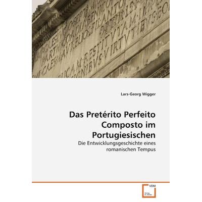 Wigger, L: Das Pretérito Perfeito Composto im Portugiesische, Taschenbuch von Lars-Georg Wigger, VDM, 978-3-639-05049-3