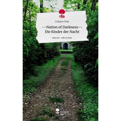 --Nation of Darkness-- Die Kinder der Nacht. Life is a Story - story.one, Gebundene Ausgabe von Calypso Paar, Storylution, 978-3-7115-3405-7