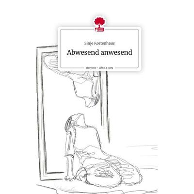 Abwesend anwesend. Life is a Story - story.one, Gebundene Ausgabe von Sinje Kortenhaus, Storylution, 978-3-7115-5893-0