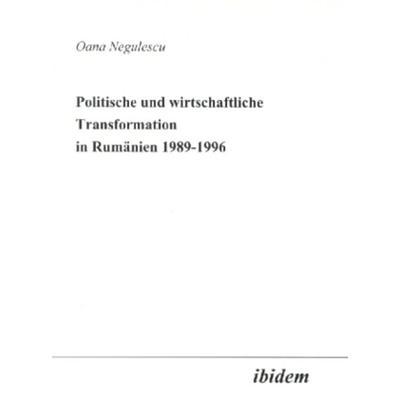 Politische und wirtschaftliche Transformation in Rumänien 1989-1996, Taschenbuch von Oana Negulescu, Ibidem, 978-3-89821-171-0