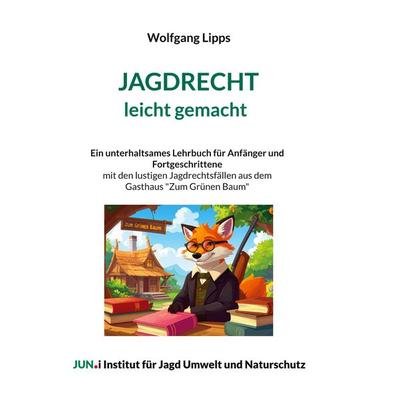 Jagdrecht leicht gemacht, Taschenbuch von Wolfgang Lipps, BoD – Books on Demand, 978-3-695-15881-2