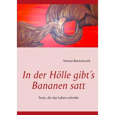 In der Hölle gibt's Bananen satt, Taschenbuch von Verena Bartoniczek, BoD – Books on Demand, 978-3-8448-1441-5