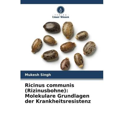 Ricinus communis (Rizinusbohne): Molekulare Grundlagen der Krankheitsresistenz, Taschenbuch von Mukesh Singh, Verlag Unser Wissen, 978-620-4-88018-1